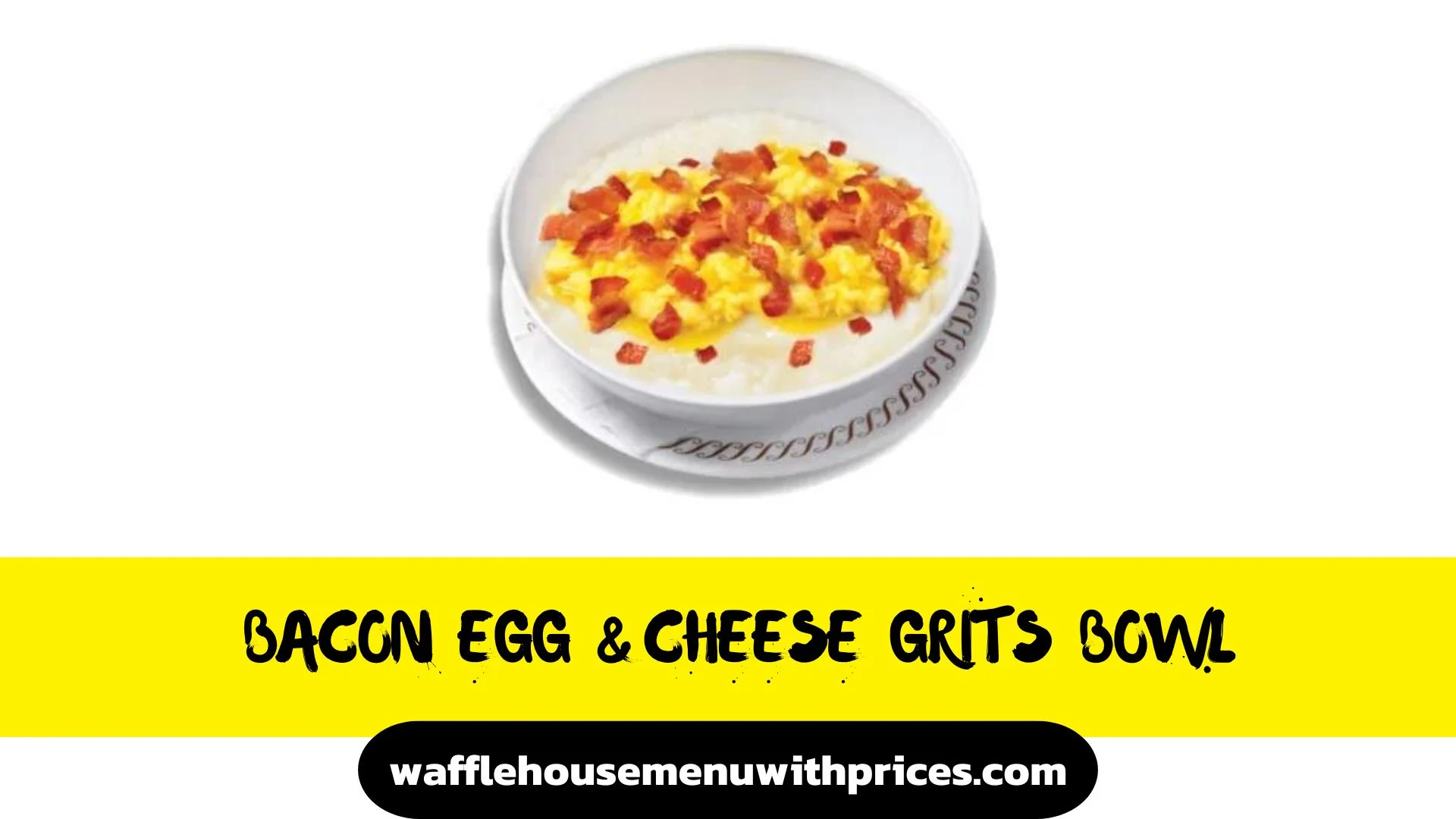 BACON EGG AND CHEESE GRITS BOWL