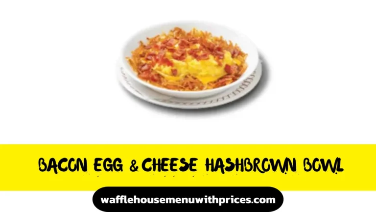 Waffle House Bacon Egg And Cheese Hashbrown Bowl Calories & Price
