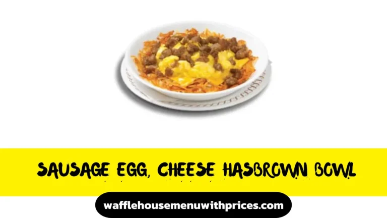 Waffle House Sausage Egg and Cheese Hashbrown Bowl Calories & Price 2024