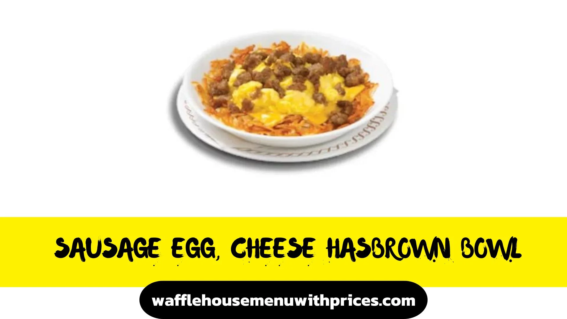 Waffle House sausage egg and cheese hashbrown bowl