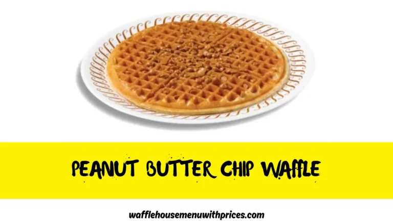 Waffle House Peanut Butter Chip Waffle Calories & Price